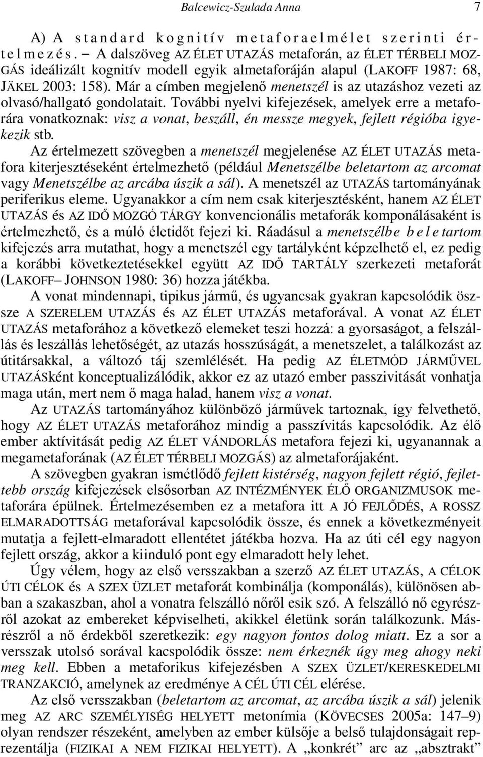 Már a címben megjelenő menetszél is az utazáshoz vezeti az olvasó/hallgató gondolatait.