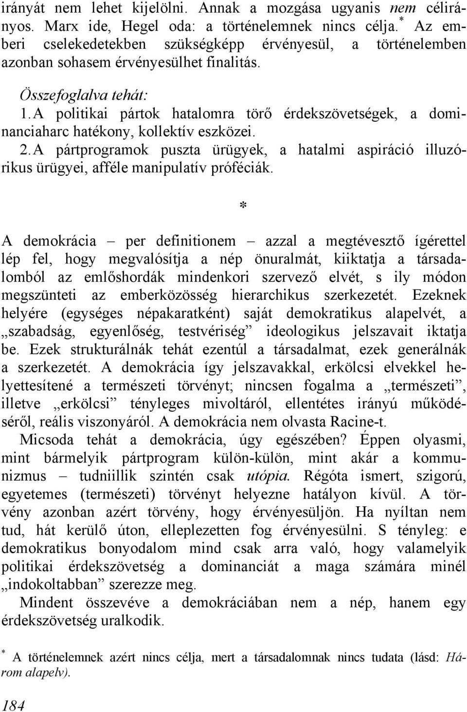 A politikai pártok hatalomra törő érdekszövetségek, a dominanciaharc hatékony, kollektív eszközei. 2.