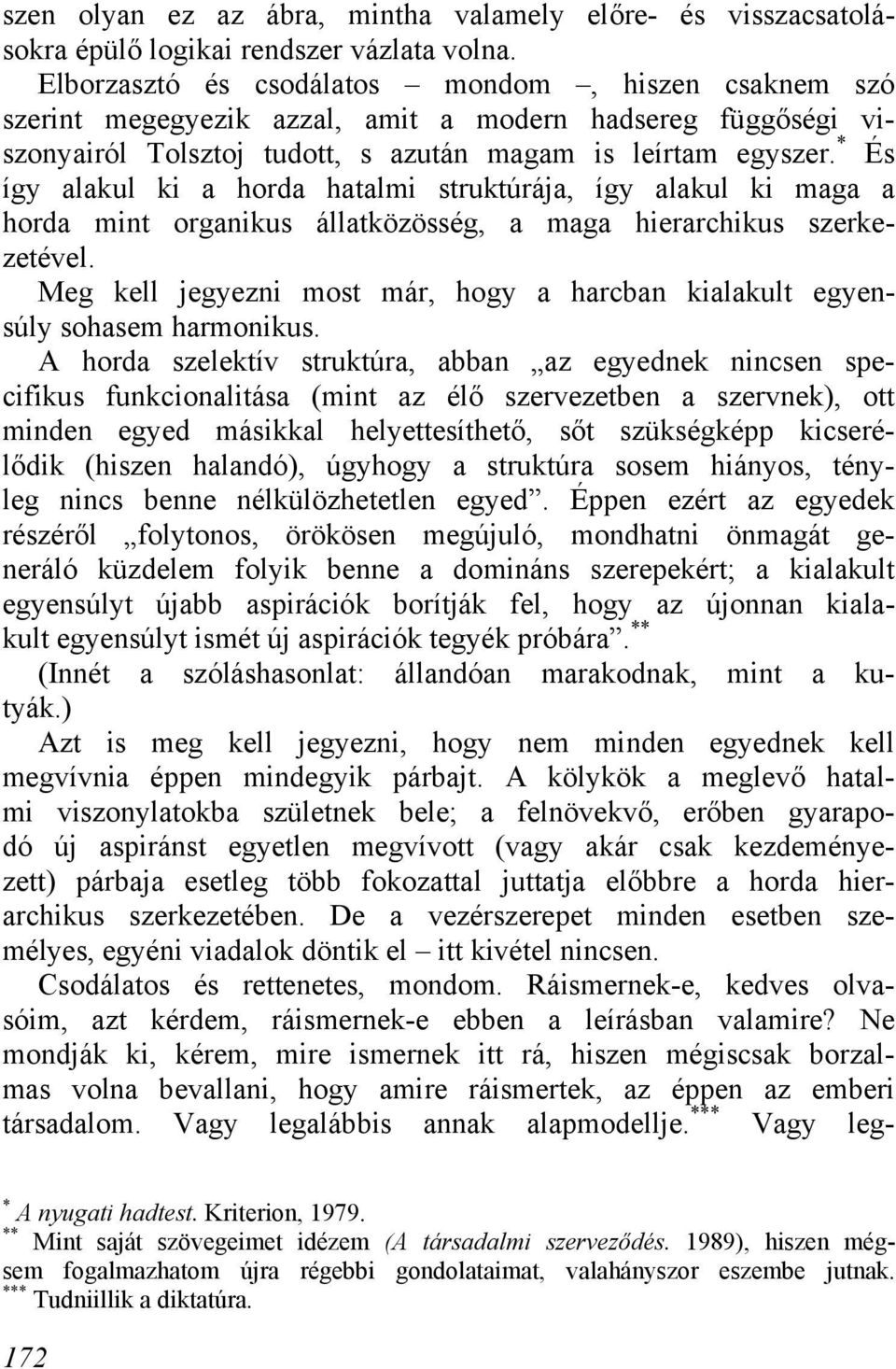 * És így alakul ki a horda hatalmi struktúrája, így alakul ki maga a horda mint organikus állatközösség, a maga hierarchikus szerkezetével.