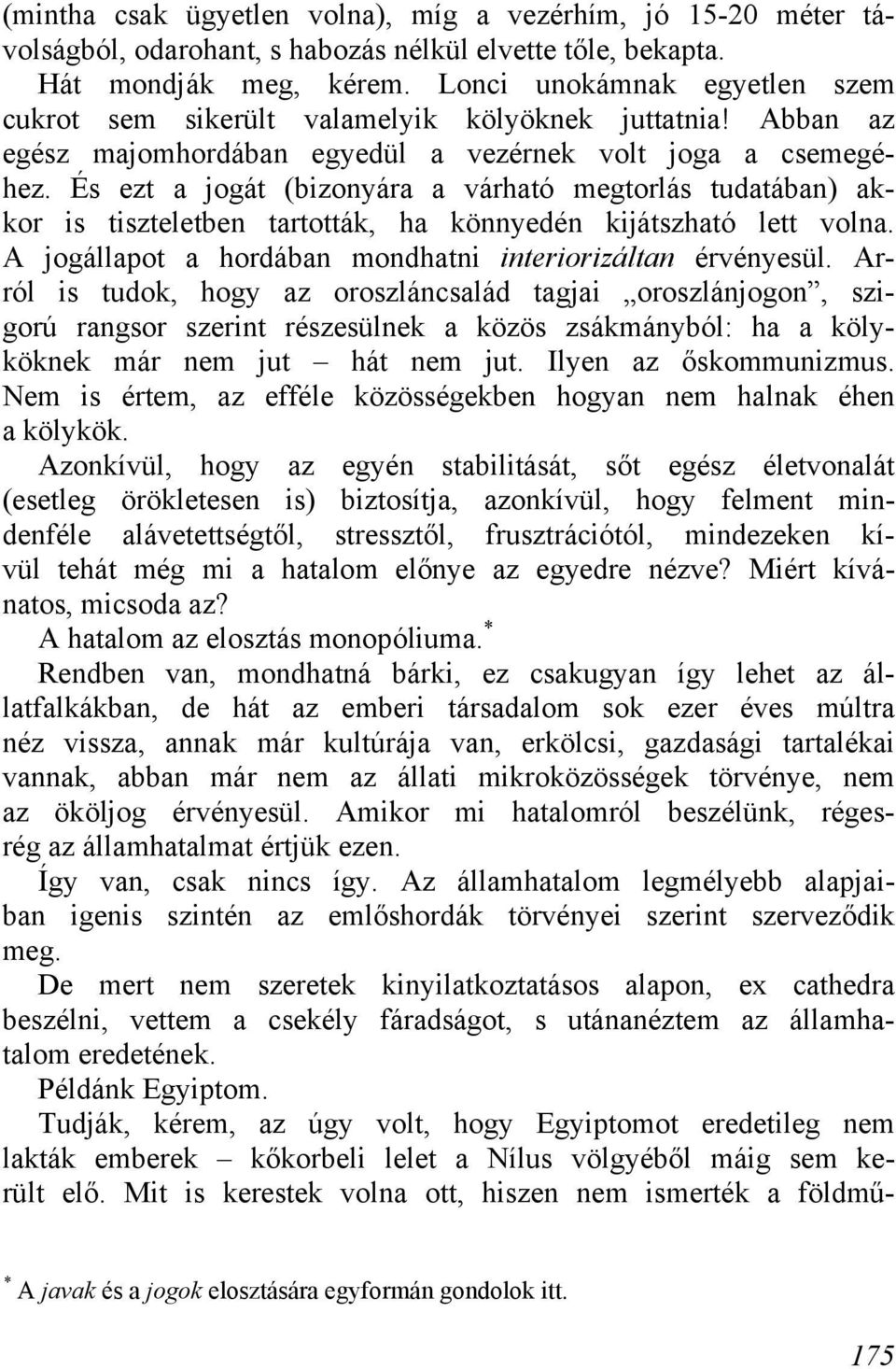 És ezt a jogát (bizonyára a várható megtorlás tudatában) akkor is tiszteletben tartották, ha könnyedén kijátszható lett volna. A jogállapot a hordában mondhatni interiorizáltan érvényesül.