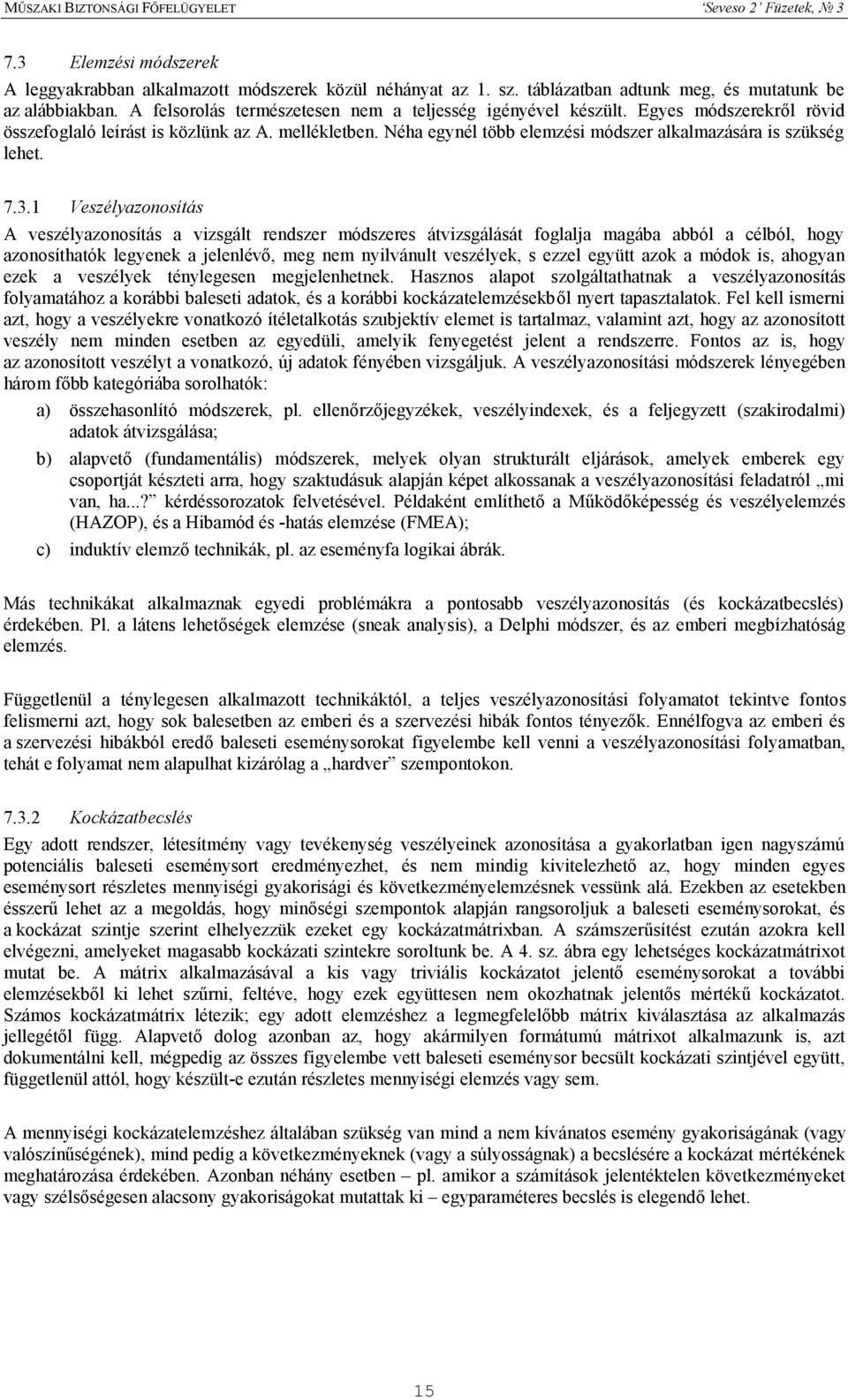 Néha egynél több elemzési módszer alkalmazására is szükség lehet. 7.3.
