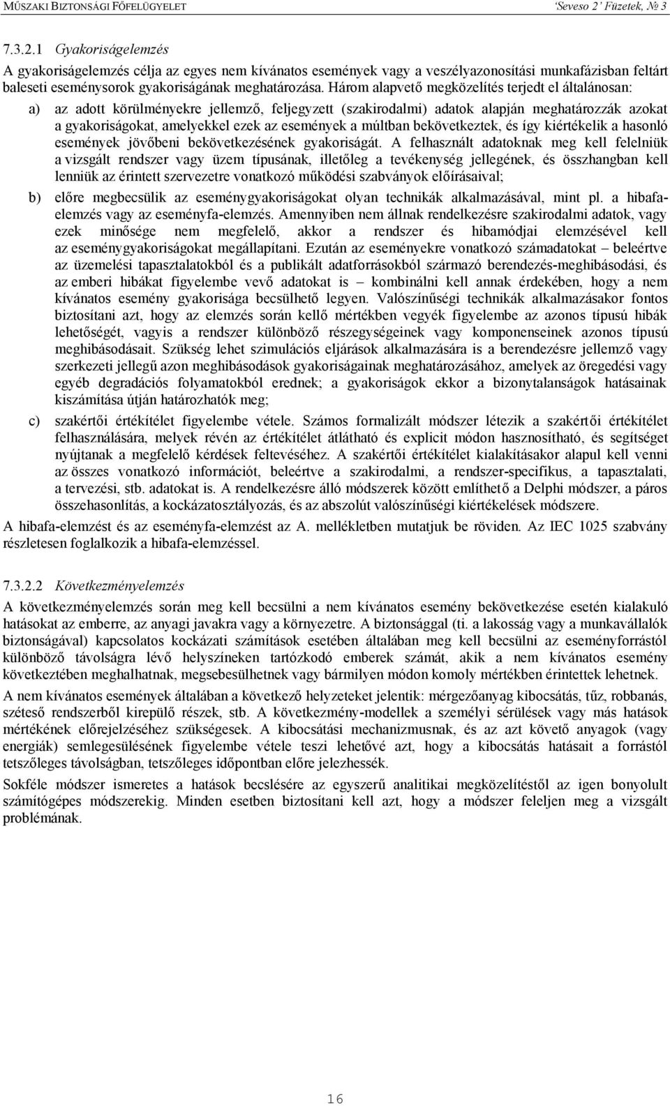 múltban bekövetkeztek, és így kiértékelik a hasonló események jövőbeni bekövetkezésének gyakoriságát.