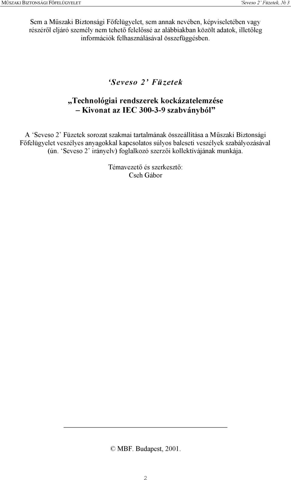 Seveso 2 Füzetek Technológiai rendszerek kockázatelemzése Kivonat az IEC 300-3-9 szabványból A Seveso 2 Füzetek sorozat szakmai tartalmának