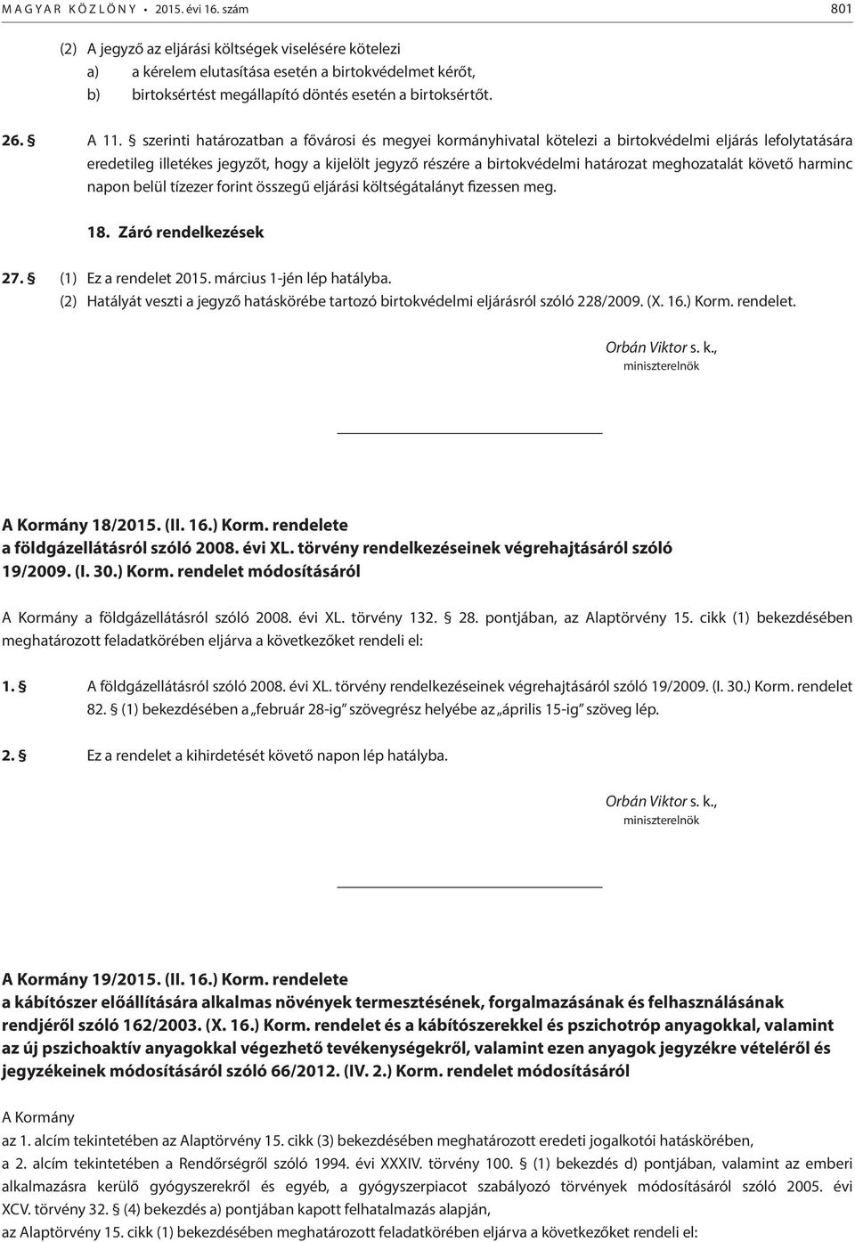 szerinti határozatban a fővárosi és megyei kormányhivatal kötelezi a birtokvédelmi eljárás lefolytatására eredetileg illetékes jegyzőt, hogy a kijelölt jegyző részére a birtokvédelmi határozat