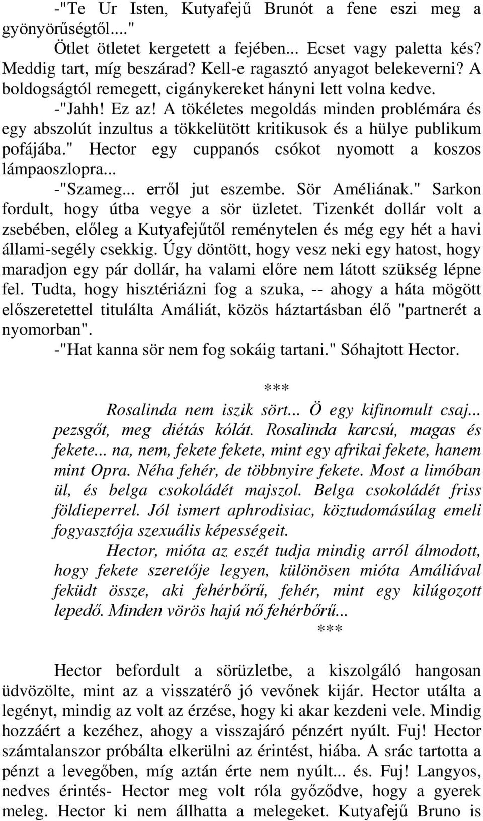 " Hector egy cuppanós csókot nyomott a koszos lámpaoszlopra... -"Szameg... erről jut eszembe. Sör Améliának." Sarkon fordult, hogy útba vegye a sör üzletet.