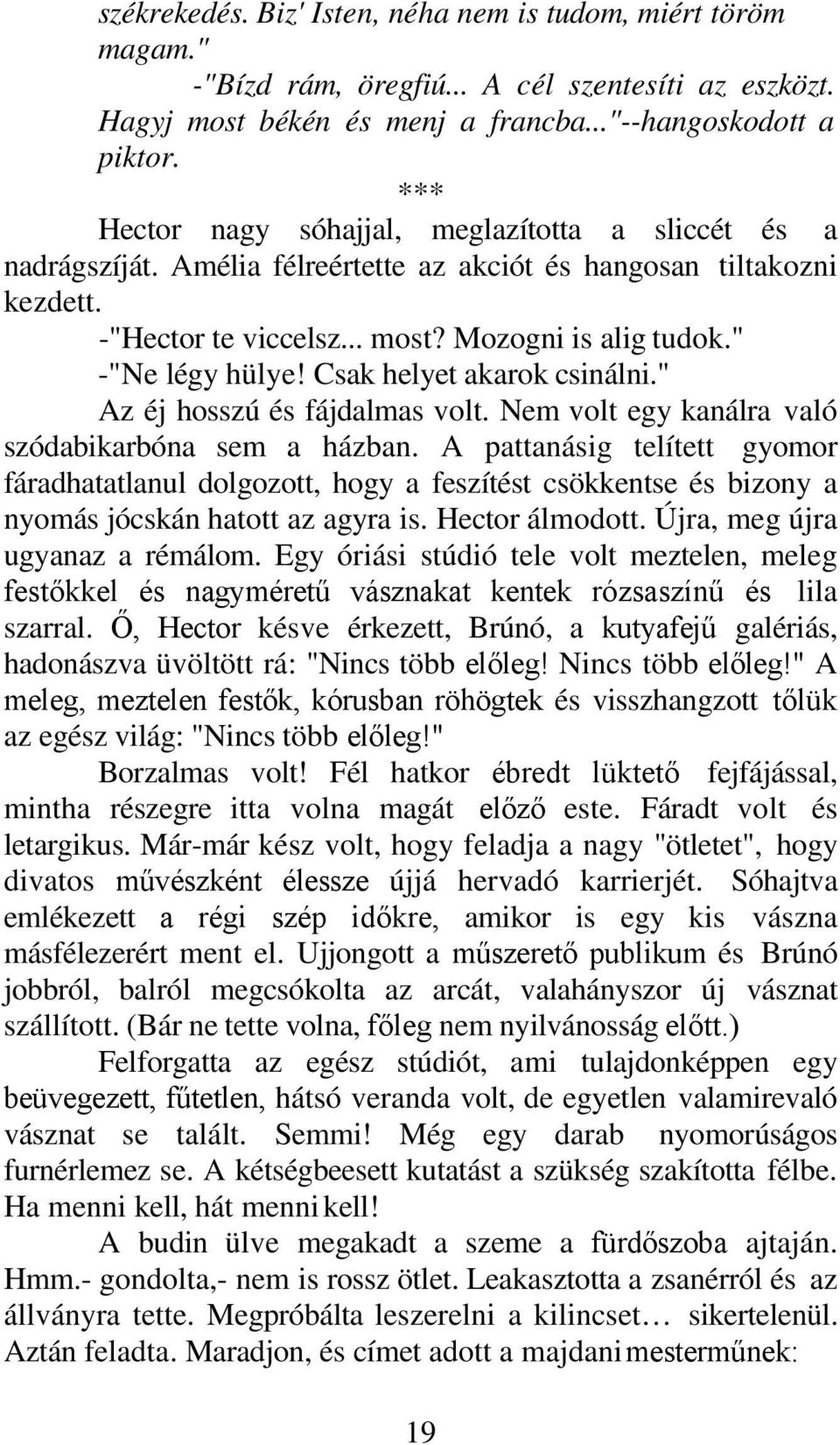 Csak helyet akarok csinálni." Az éj hosszú és fájdalmas volt. Nem volt egy kanálra való szódabikarbóna sem a házban.