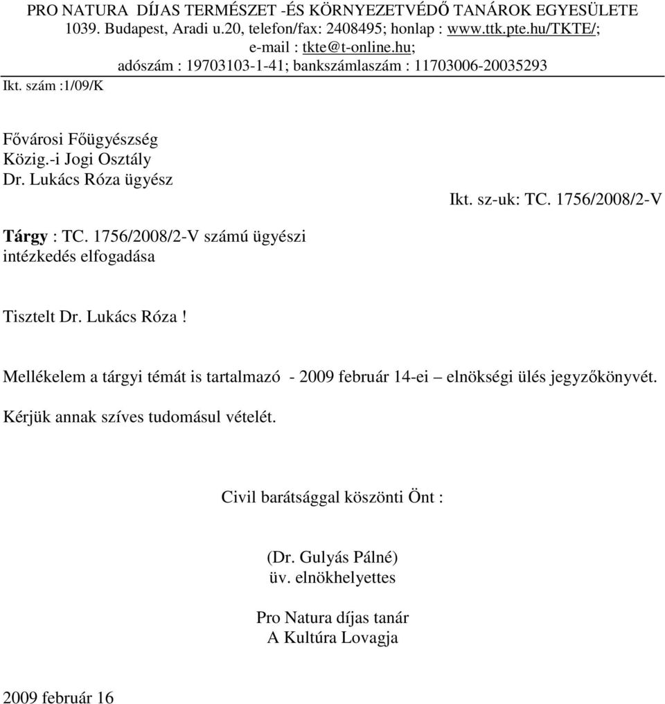 1756/2008/2-V Tárgy : TC. 1756/2008/2-V számú ügyészi intézkedés elfogadása Tisztelt Dr. Lukács Róza!