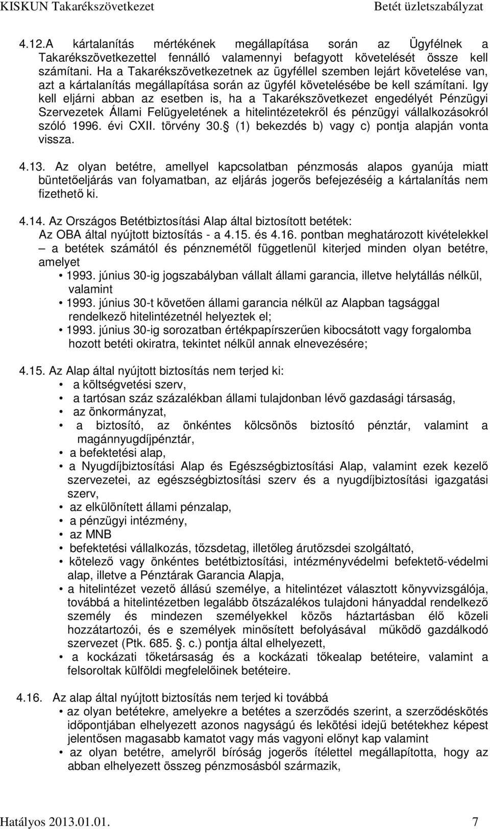 Igy kell eljárni abban az esetben is, ha a Takarékszövetkezet engedélyét Pénzügyi Szervezetek Állami Felügyeletének a hitelintézetekről és pénzügyi vállalkozásokról szóló 1996. évi CXII. törvény 30.