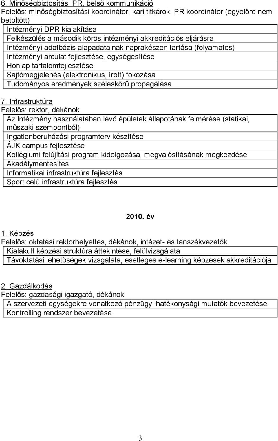 (elektronikus, írott) fokozása Tudományos eredmények széleskörű propagálása 7.