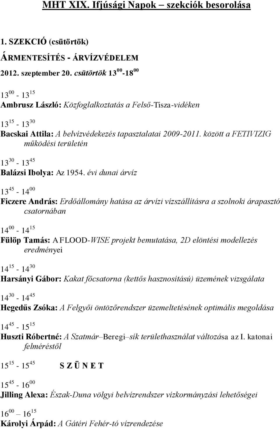 között a FETIVIZIG működési területén 13 30-13 45 Balázsi Ibolya: Az 1954.