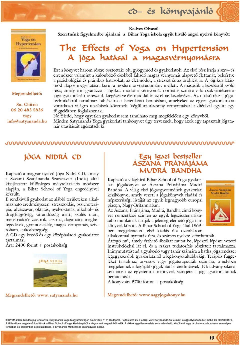 Chitra: 06 20 483 5836 vagy info@satyananda.hu Ezt a könyvet három részre osztották: ok, gyógymód és gyakorlatok.