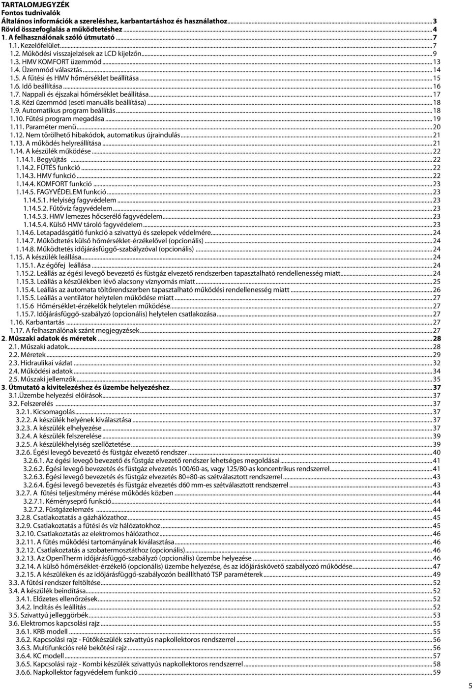 ..17 1.8. Kézi üzemmód (eseti manuális beállítása)...18 1.9. Automatikus program beállítás...18 1.10. Fűtési program megadása...19 1.11. Paraméter menü...20 1.12.