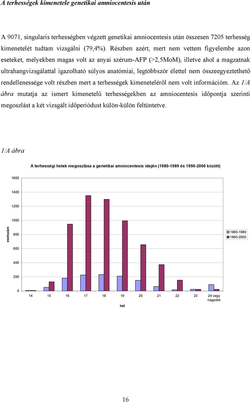 élettel nem összeegyeztethető rendellenessége volt részben mert a terhességek kimeneteléről nem volt információm.