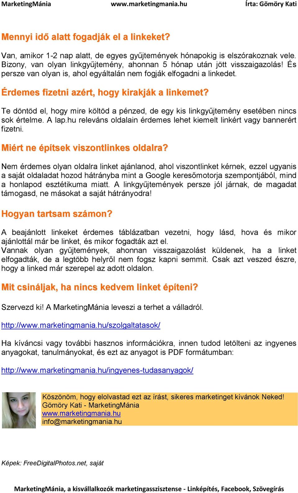 Te döntöd el, hogy mire költöd a pénzed, de egy kis linkgyűjtemény esetében nincs sok értelme. A lap.hu releváns oldalain érdemes lehet kiemelt linkért vagy bannerért fizetni.