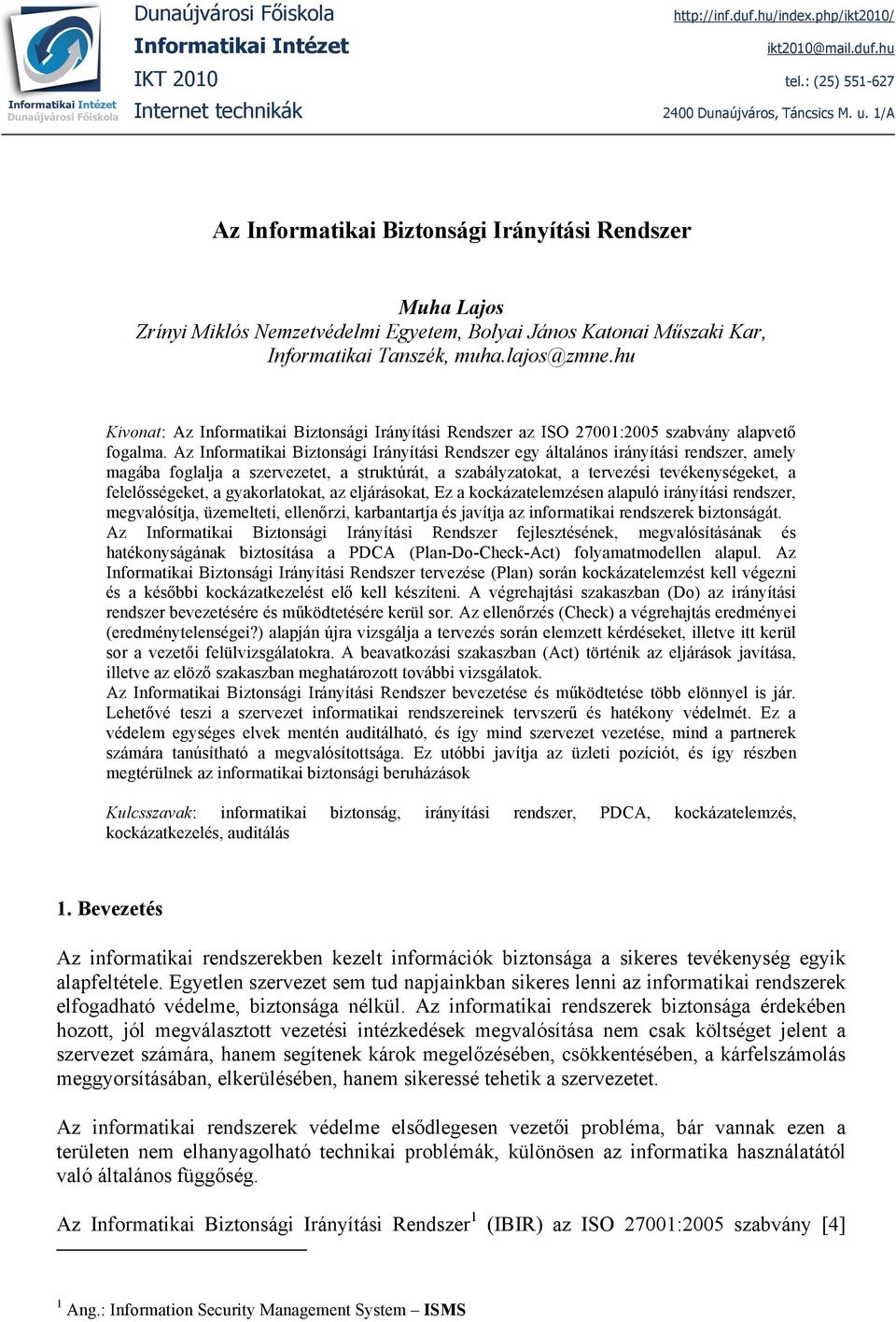 hu Kivonat: Az Informatikai Biztonsági Irányítási Rendszer az ISO 27001:2005 szabvány alapvető fogalma.