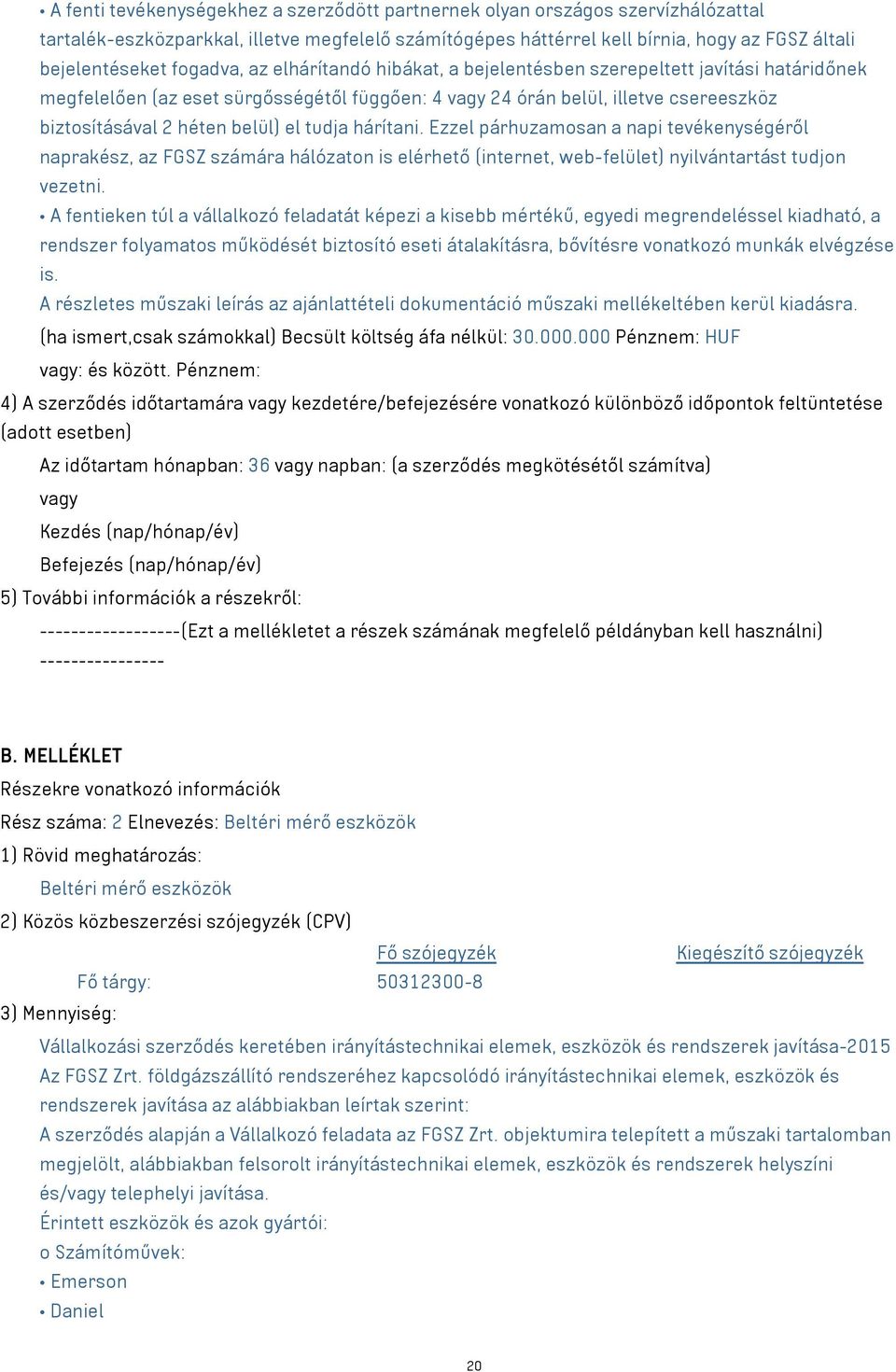 el tudja hárítani. Ezzel párhuzamosan a napi tevékenységéről naprakész, az FGSZ számára hálózaton is elérhető (internet, web-felület) nyilvántartást tudjon vezetni.
