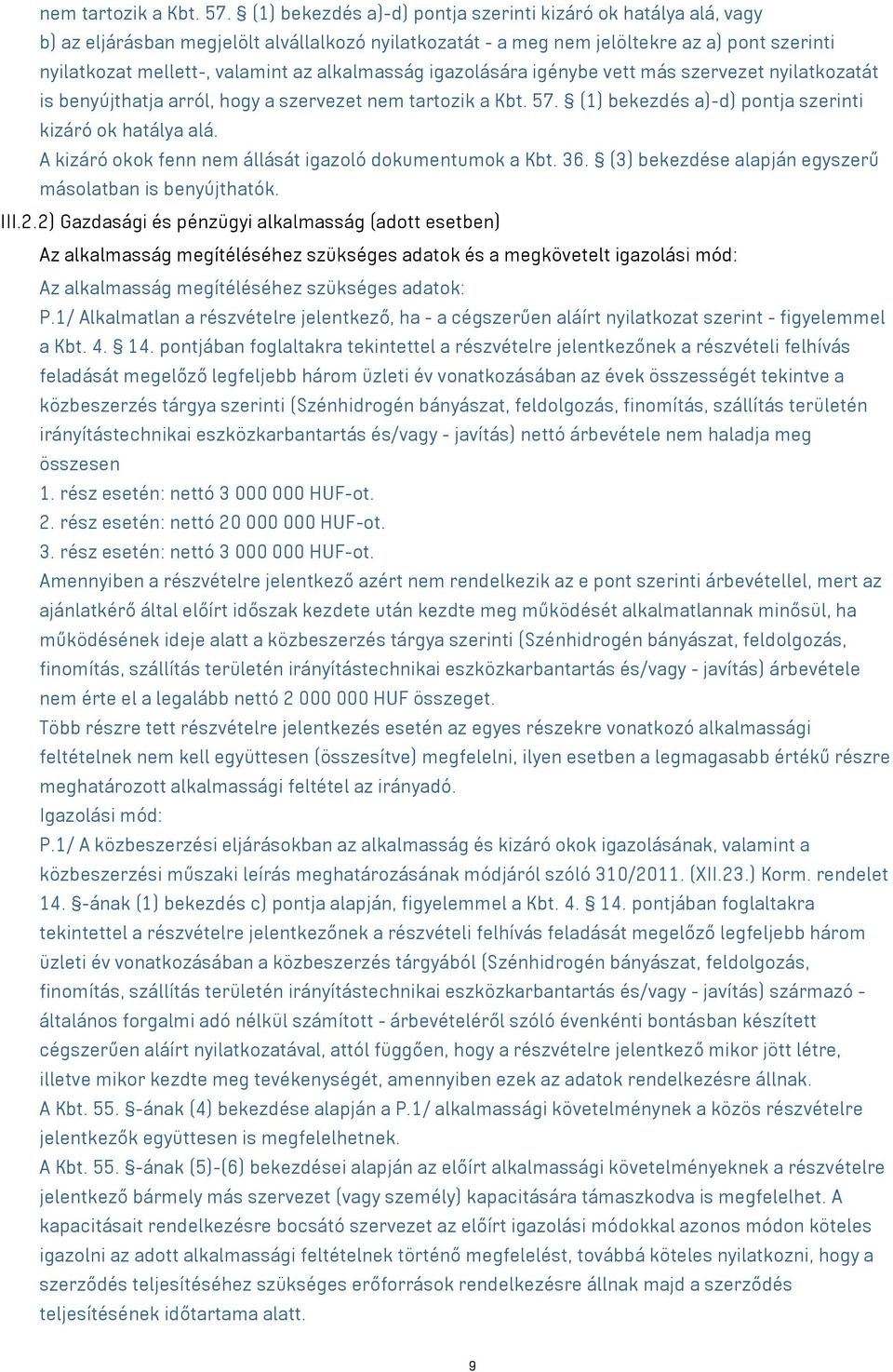 alkalmasság igazolására igénybe vett más szervezet nyilatkozatát is benyújthatja arról, hogy a szervezet  (1) bekezdés a)-d) pontja szerinti kizáró ok hatálya alá.