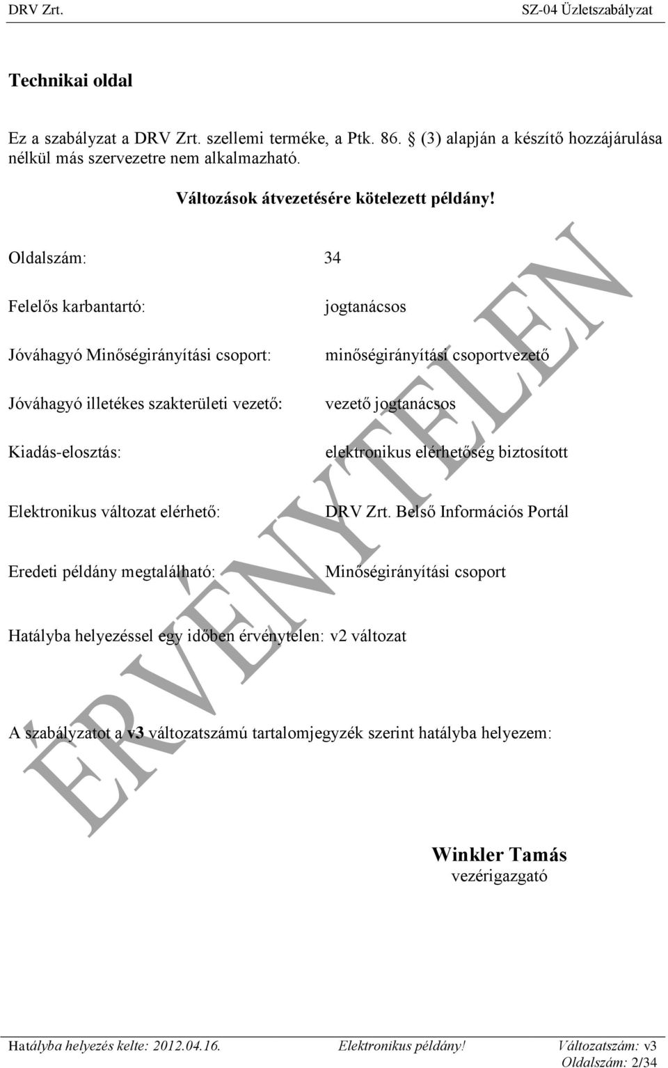 Oldalszám: 34 Felelős karbantartó: Jóváhagyó Minőségirányítási csoport: Jóváhagyó illetékes szakterületi vezető: Kiadás-elosztás: jogtanácsos minőségirányítási csoportvezető vezető