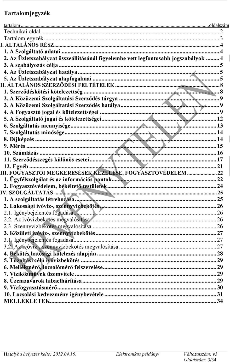 ÁLTALÁNOS SZERZŐDÉSI FELTÉTELEK... 8 1. Szerződéskötési kötelezettség... 8 2. A Közüzemi Szolgáltatási Szerződés tárgya... 9 3. A Közüzemi Szolgáltatási Szerződés hatálya... 9 4.