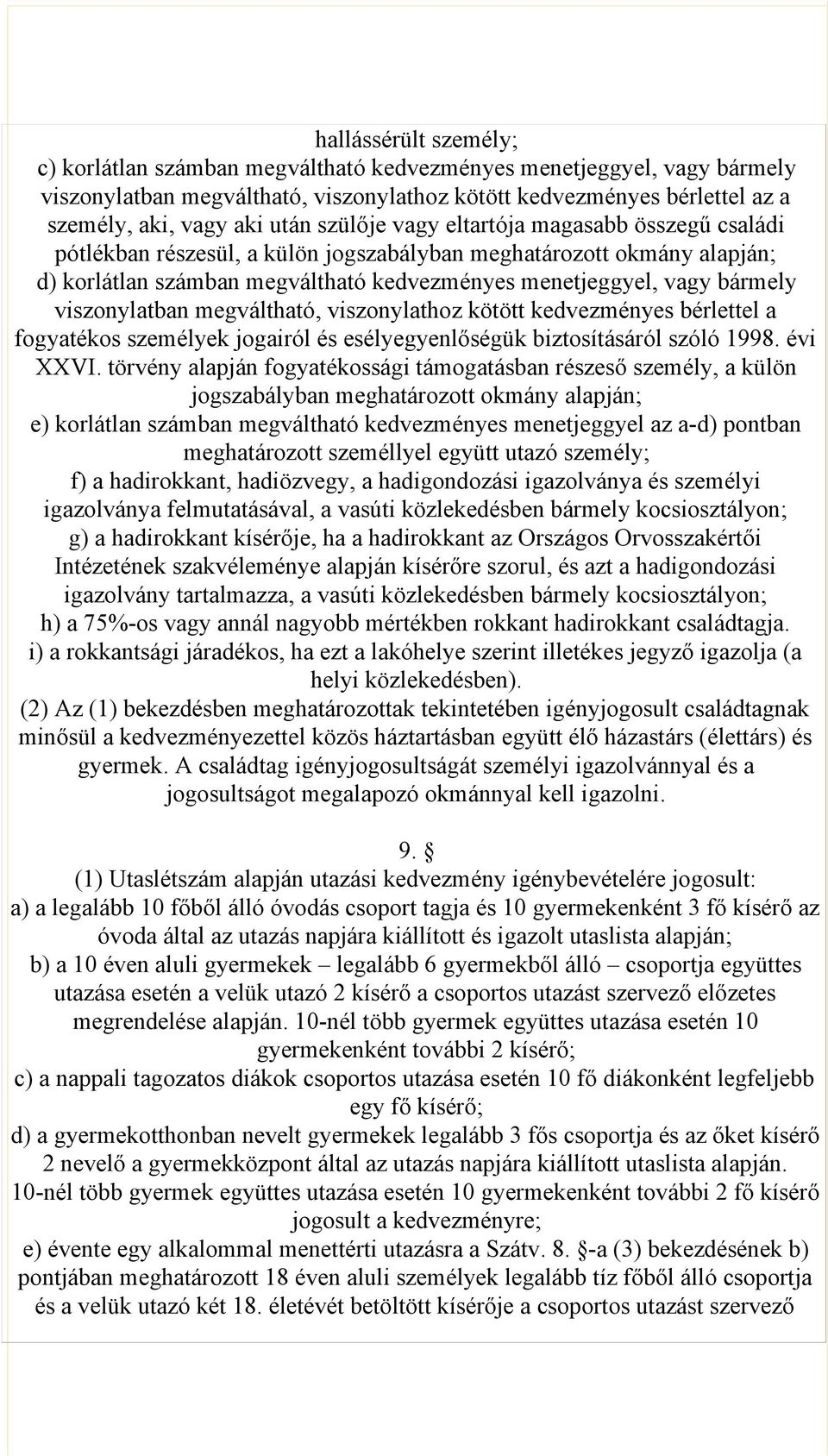 viszonylatban megváltható, viszonylathoz kötött kedvezményes bérlettel a fogyatékos személyek jogairól és esélyegyenlőségük biztosításáról szóló 1998 évi XXVI törvény alapján fogyatékossági