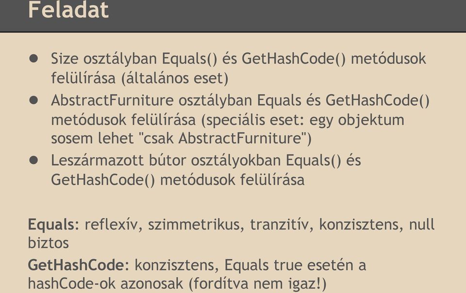 Leszármazott bútor osztályokban Equals() és GetHashCode() metódusok felülírása Equals: reflexív, szimmetrikus,