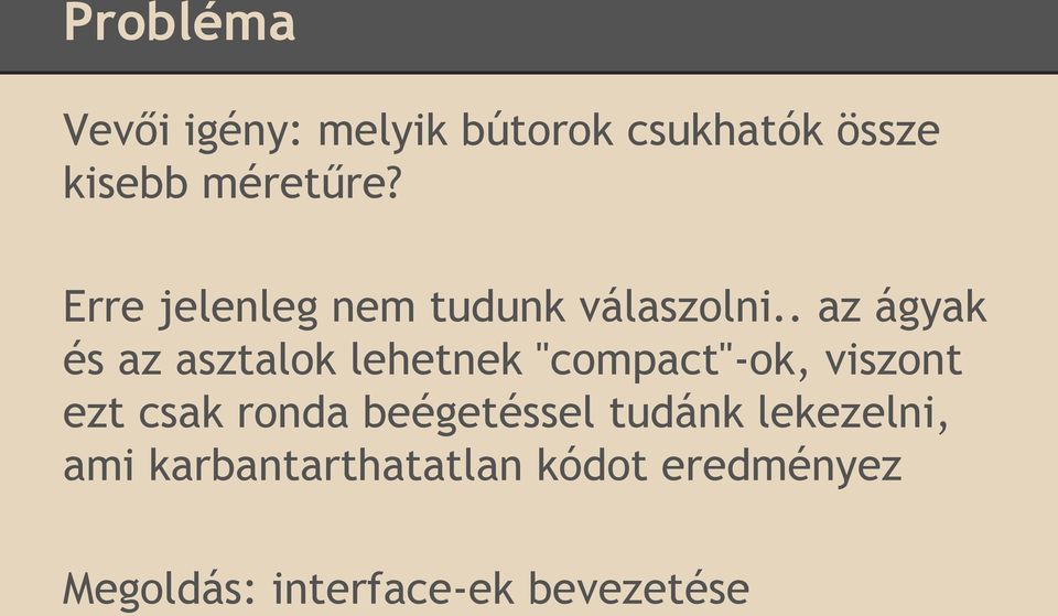 . az ágyak és az asztalok lehetnek "compact"-ok, viszont ezt csak