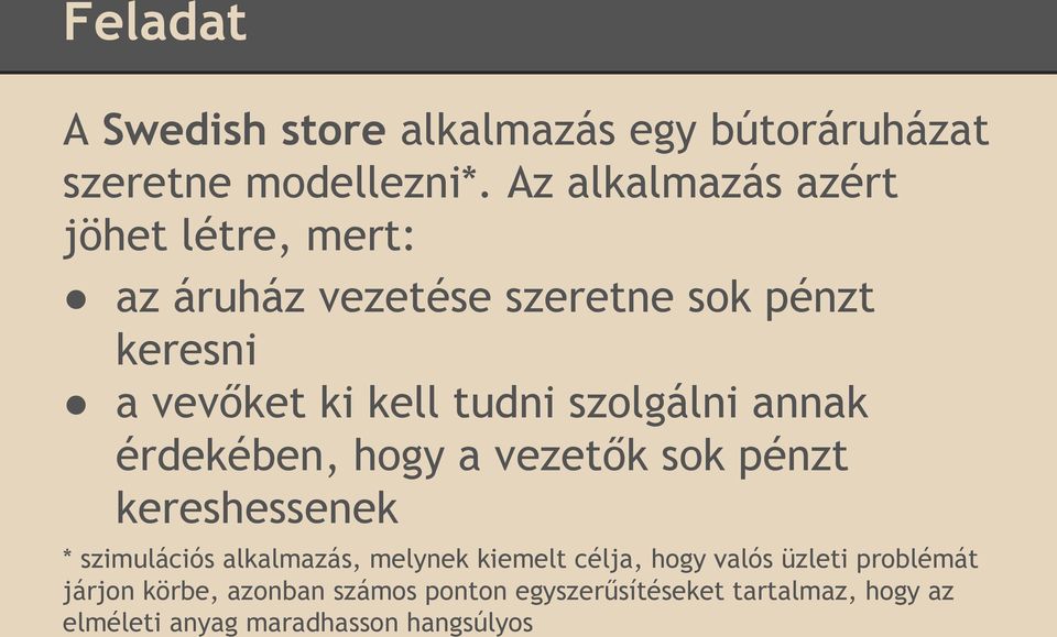 szolgálni annak érdekében, hogy a vezetők sok pénzt kereshessenek * szimulációs alkalmazás, melynek kiemelt