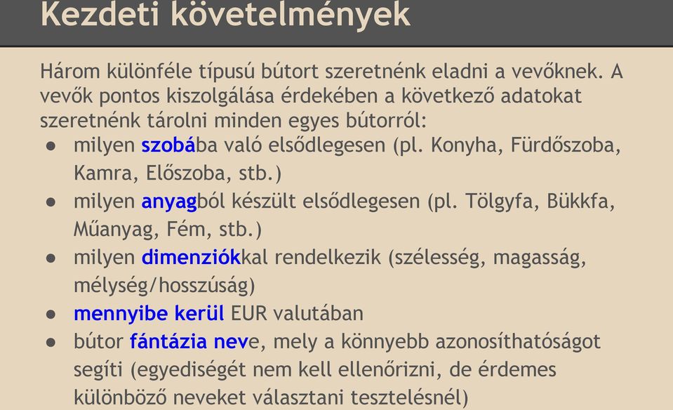 Konyha, Fürdőszoba, Kamra, Előszoba, stb.) milyen anyagból készült elsődlegesen (pl. Tölgyfa, Bükkfa, Műanyag, Fém, stb.