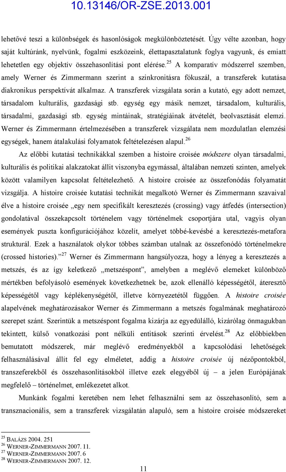 25 A komparatív módszerrel szemben, amely Werner és Zimmermann szerint a szinkronitásra fókuszál, a transzferek kutatása diakronikus perspektívát alkalmaz.