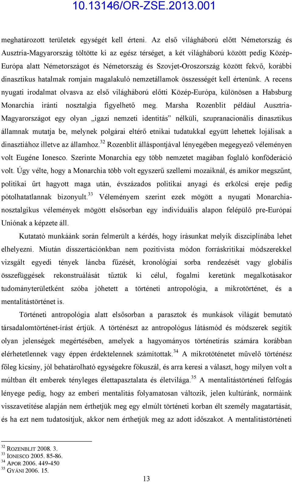 között fekvő, korábbi dinasztikus hatalmak romjain magalakuló nemzetállamok összességét kell értenünk.