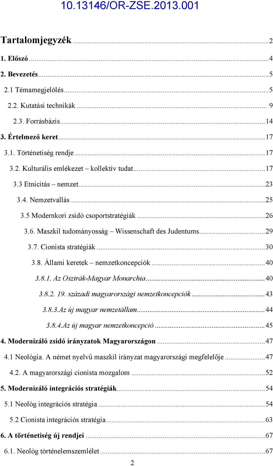 Állami keretek nemzetkoncepciók...40 3.8.1. Az Osztrák-Magyar Monarchia...40 3.8.2. 19. századi magyarországi nemzetkoncepciók...43 3.8.3.Az új magyar nemzetállam...44 3.8.4.Az új magyar nemzetkoncepció.