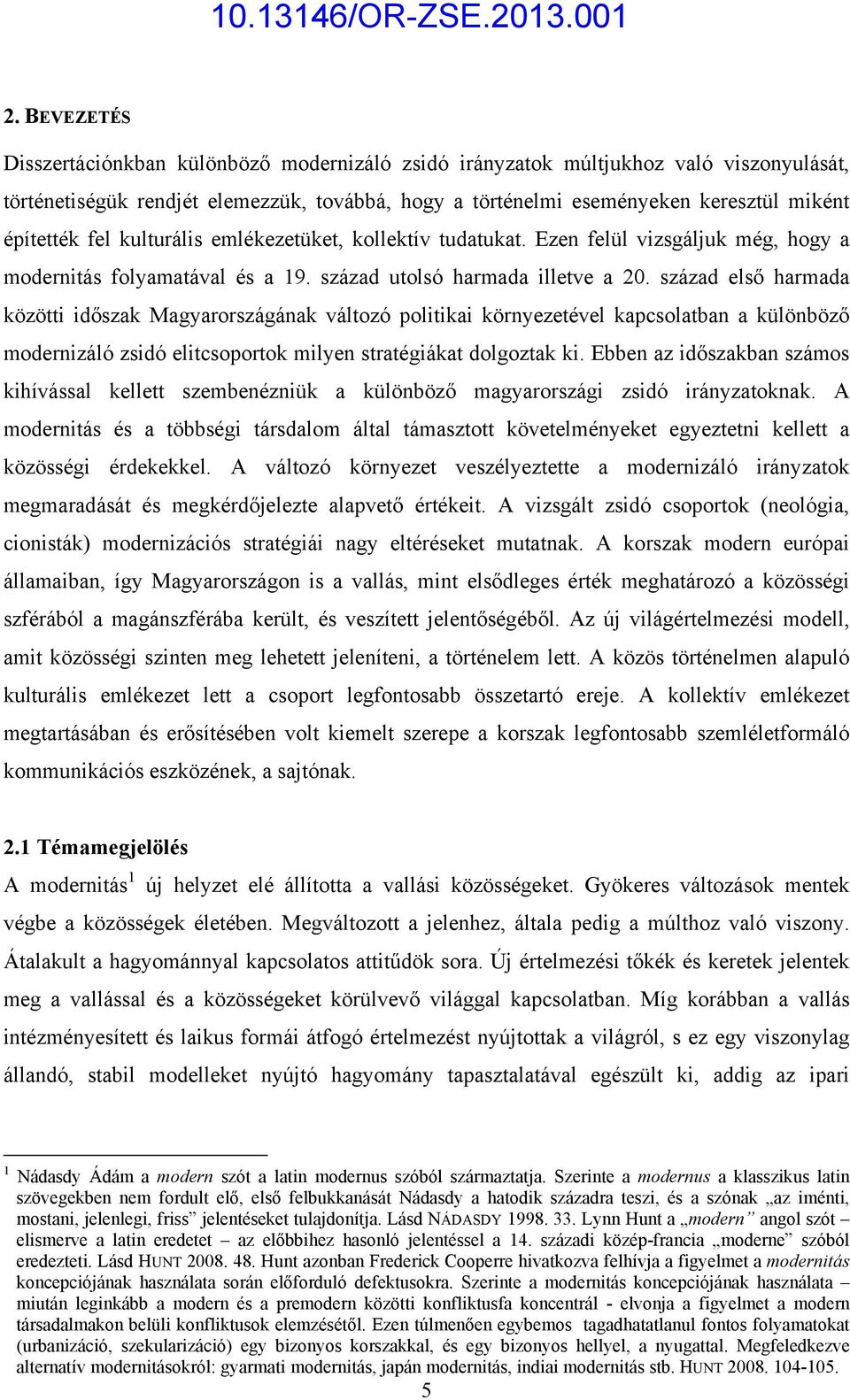 század első harmada közötti időszak Magyarországának változó politikai környezetével kapcsolatban a különböző modernizáló zsidó elitcsoportok milyen stratégiákat dolgoztak ki.