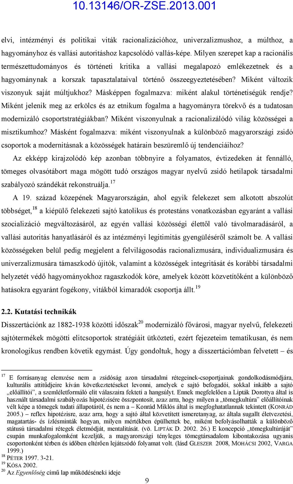 Miként változik viszonyuk saját múltjukhoz? Másképpen fogalmazva: miként alakul történetiségük rendje?