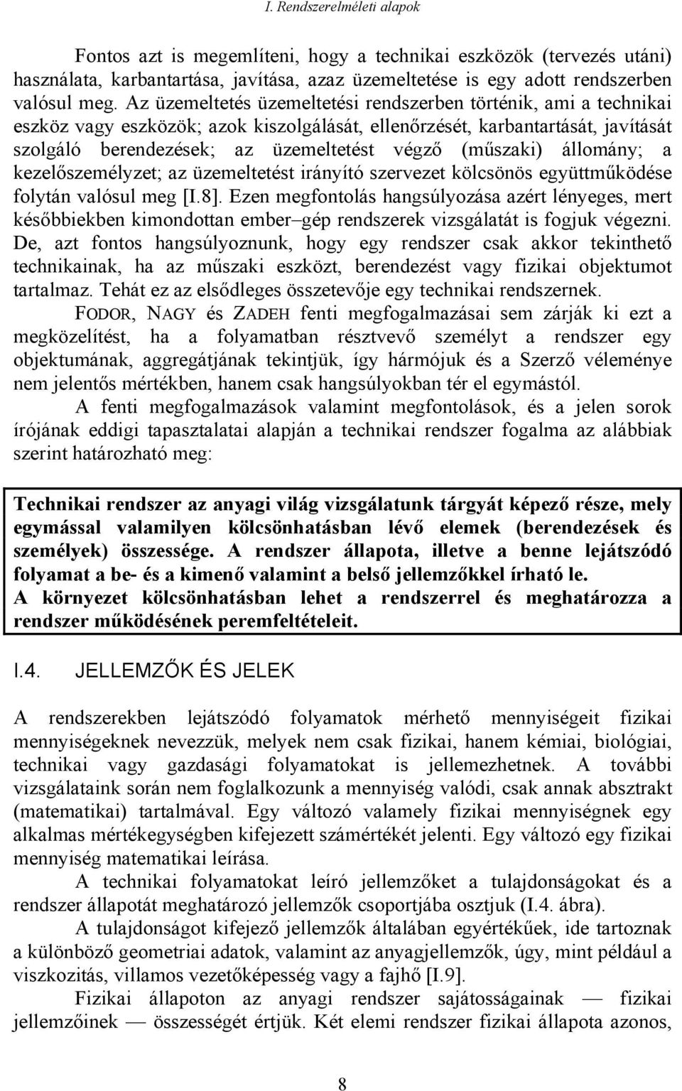 (műszaki) állomány; a kezelőszemélyzet; az üzemeltetést irányító szervezet kölcsönös együttműködése folytán valósul meg [I.8].