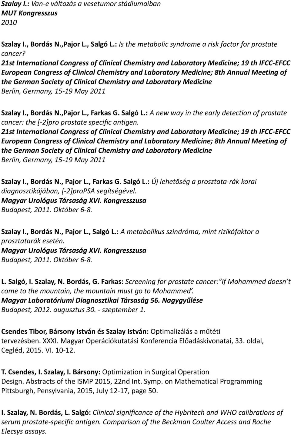 Clinical Chemistry and Laboratory Medicine Berlin, Germany, 15-19 May 2011 Szalay I., Bordás N.,Pajor L., Farkas G. Salgó L.