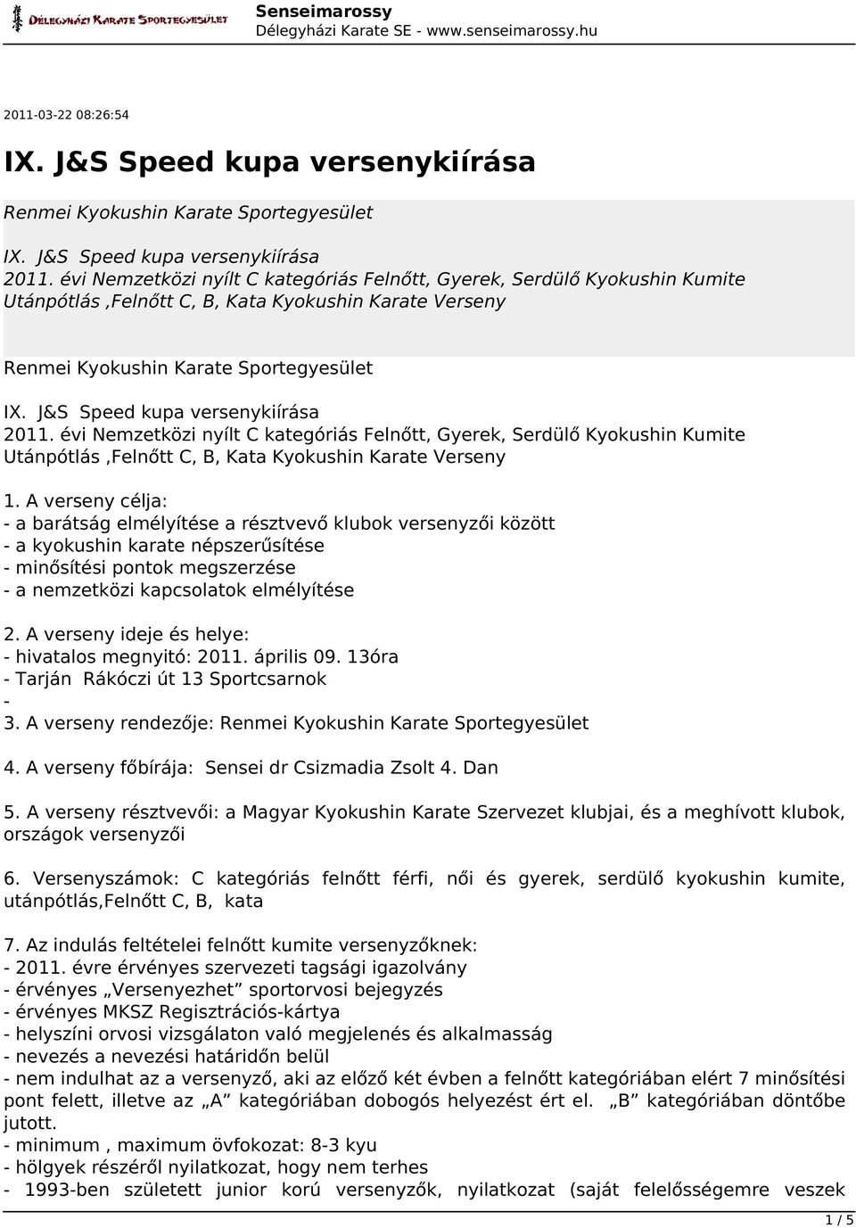 évi Nemzetközi nyílt C kategóriás Felnőtt, Gyerek, Serdülő Kyokushin Kumite Utánpótlás,Felnőtt C, B, Kata Kyokushin Karate Verseny 1.