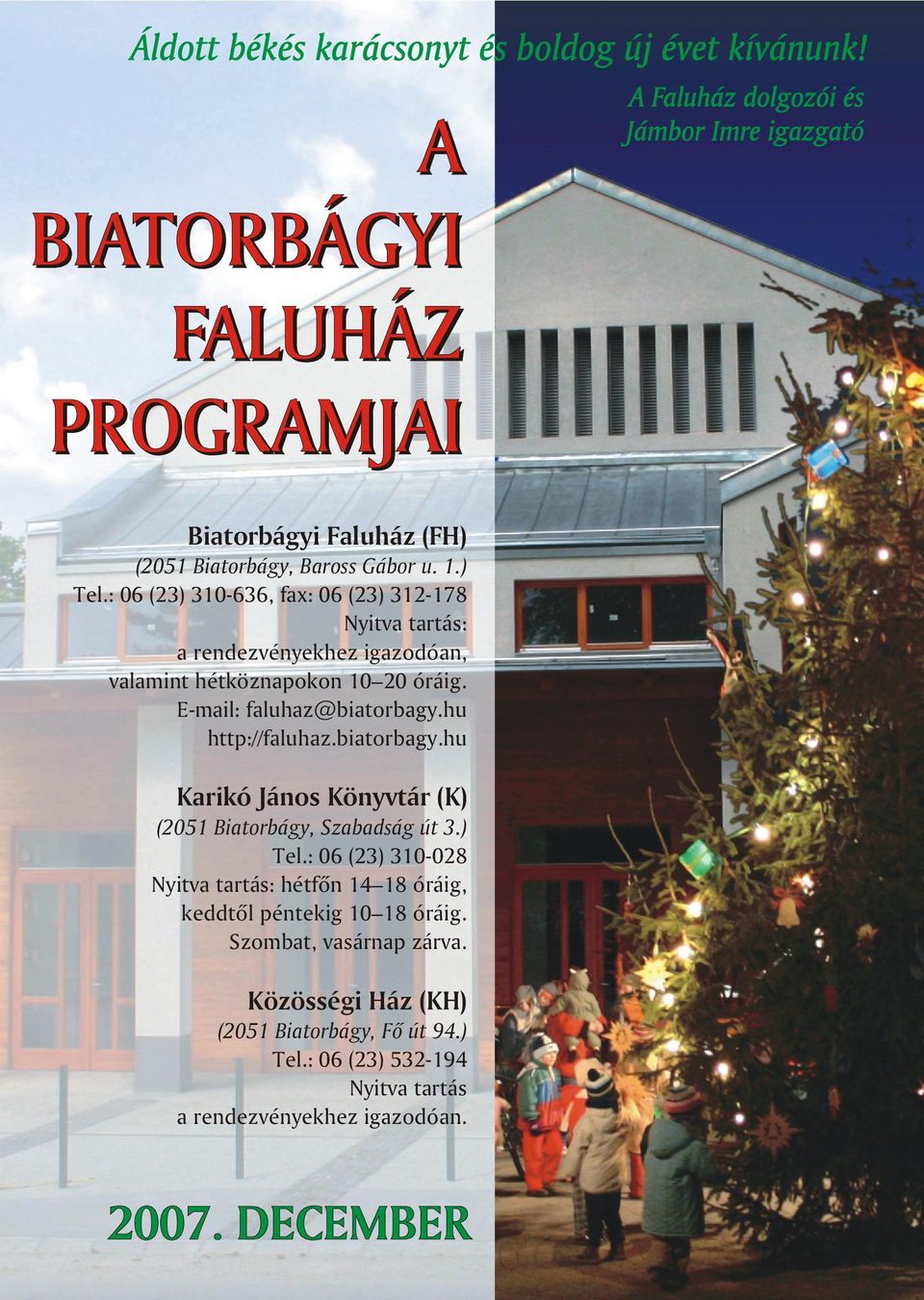 E-mail: faluhaz@biatorbagy.hu http://faluhaz.biatorbagy.hu Karikó János Könyvtár (K) (2051 Biatorbágy, Szabadság út 3.) Tel.