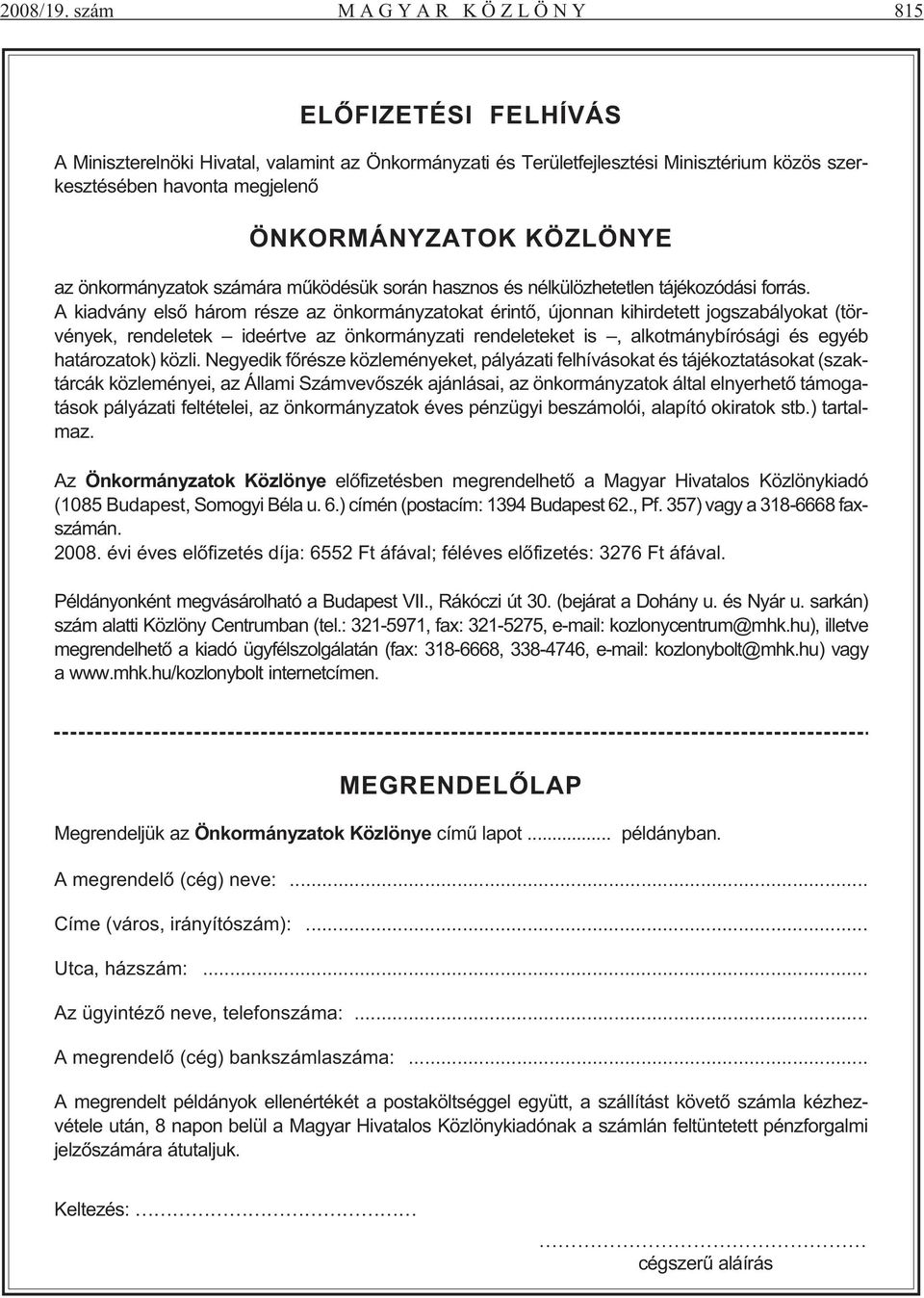 ÖNKORMÁNYZATOK KÖZLÖNYE az ön kor mány za tok szá má ra mû kö dé sük so rán hasz nos és nél kü löz he tet len tá jé ko zó dá si for rás.