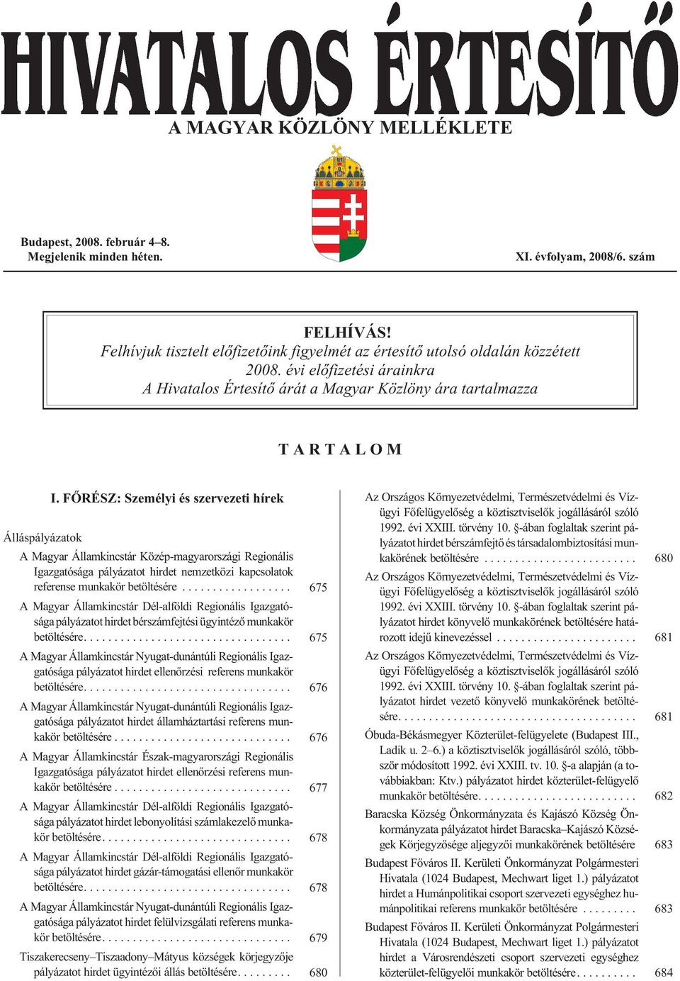 évi elõ fi ze té si ára ink ra A Hi va ta los Ér te sí tõ árát a Magyar Közlöny ára tartalmazza T A R T A L O M Ál lás pá lyá za tok I.