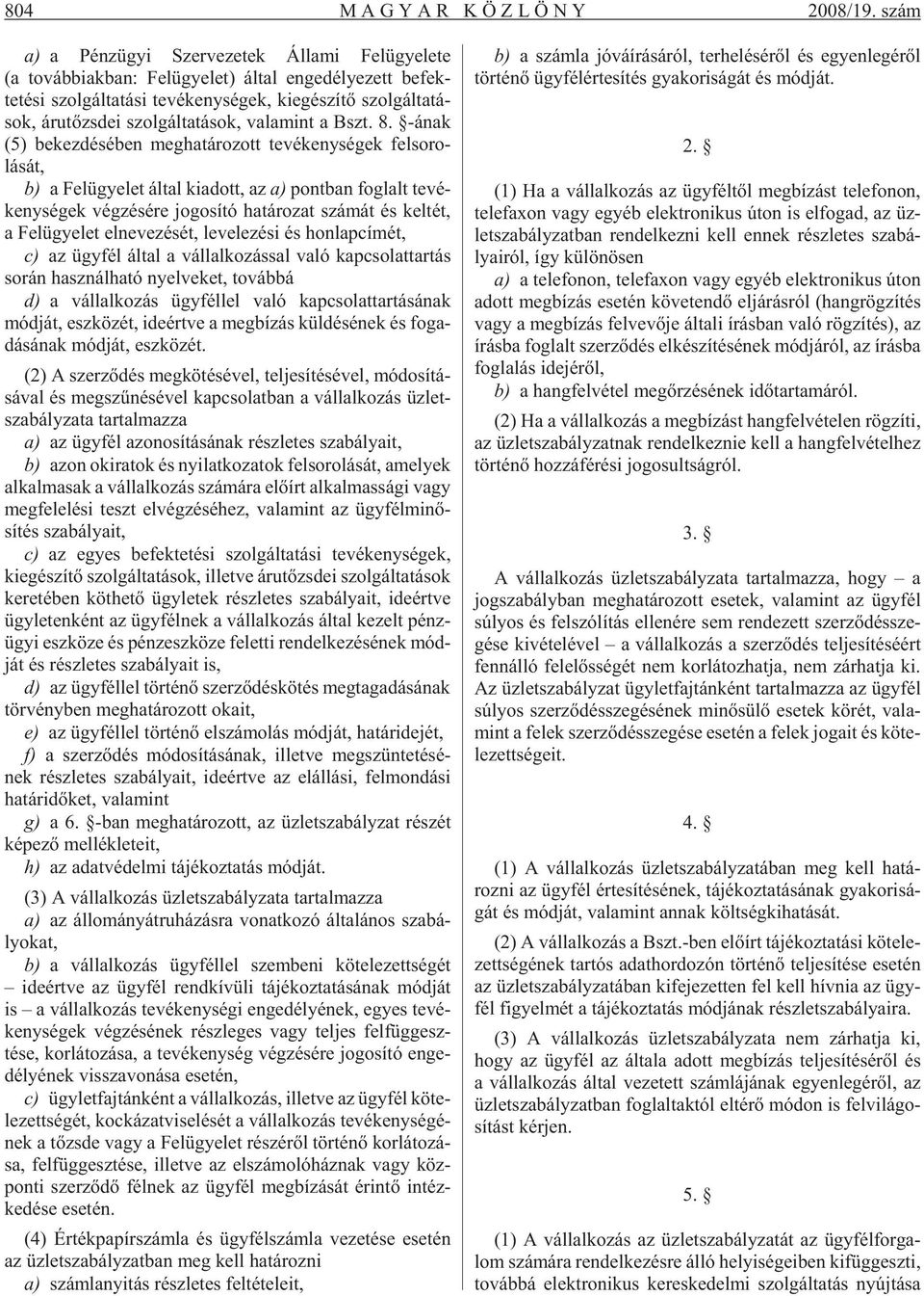 sok, áru tõzs dei szol gál ta tá sok, va la mint a Bszt. 8.