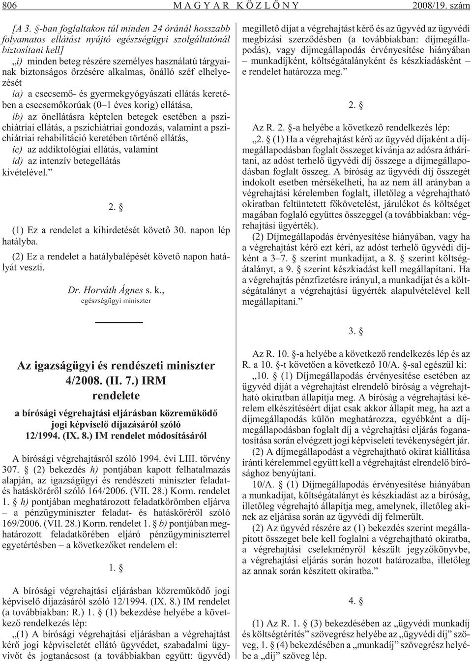 gya i - nak biz ton sá gos õr zé sé re al kal mas, ön ál ló széf elhelye - zését ia) a cse cse mõ- és gyer mek gyó gyá sza ti el lá tás ke re té - ben a cse cse mõ ko rú ak (0 1 éves ko rig) el lá tá