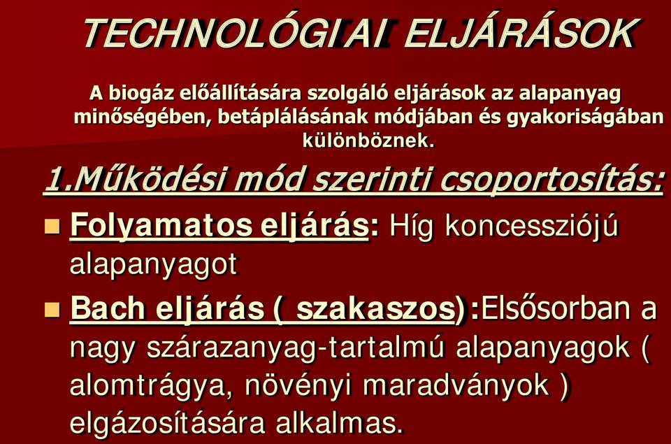 Működési mód szerinti csoportosítás: Folyamatos eljárás: Híg koncessziójú alapanyagot Bach