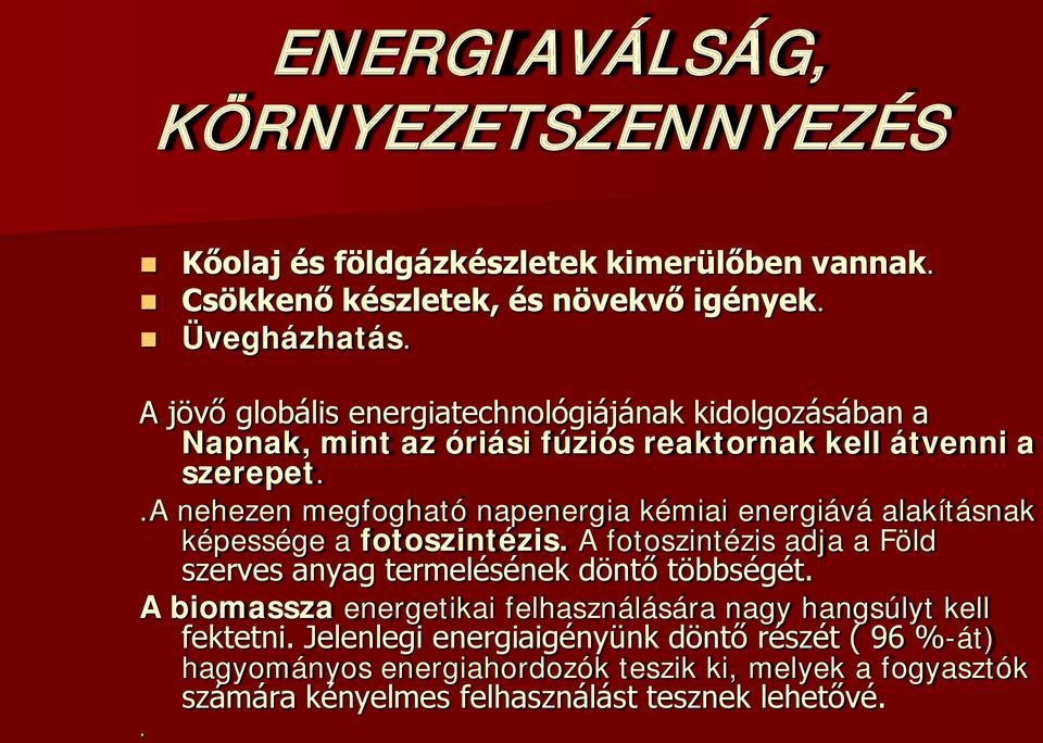 .a nehezen megfogható napenergia kémiai energiává alakításnak képessége a fotoszintézis. A fotoszintézis adja a Föld szerves anyag termelésének döntő többségét.