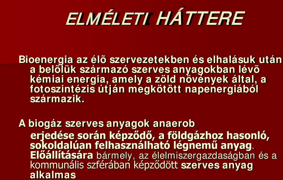 A biogáz szerves anyagok anaerob erjedése során képződő, a földgázhoz hasonló, sokoldalúan felhasználható