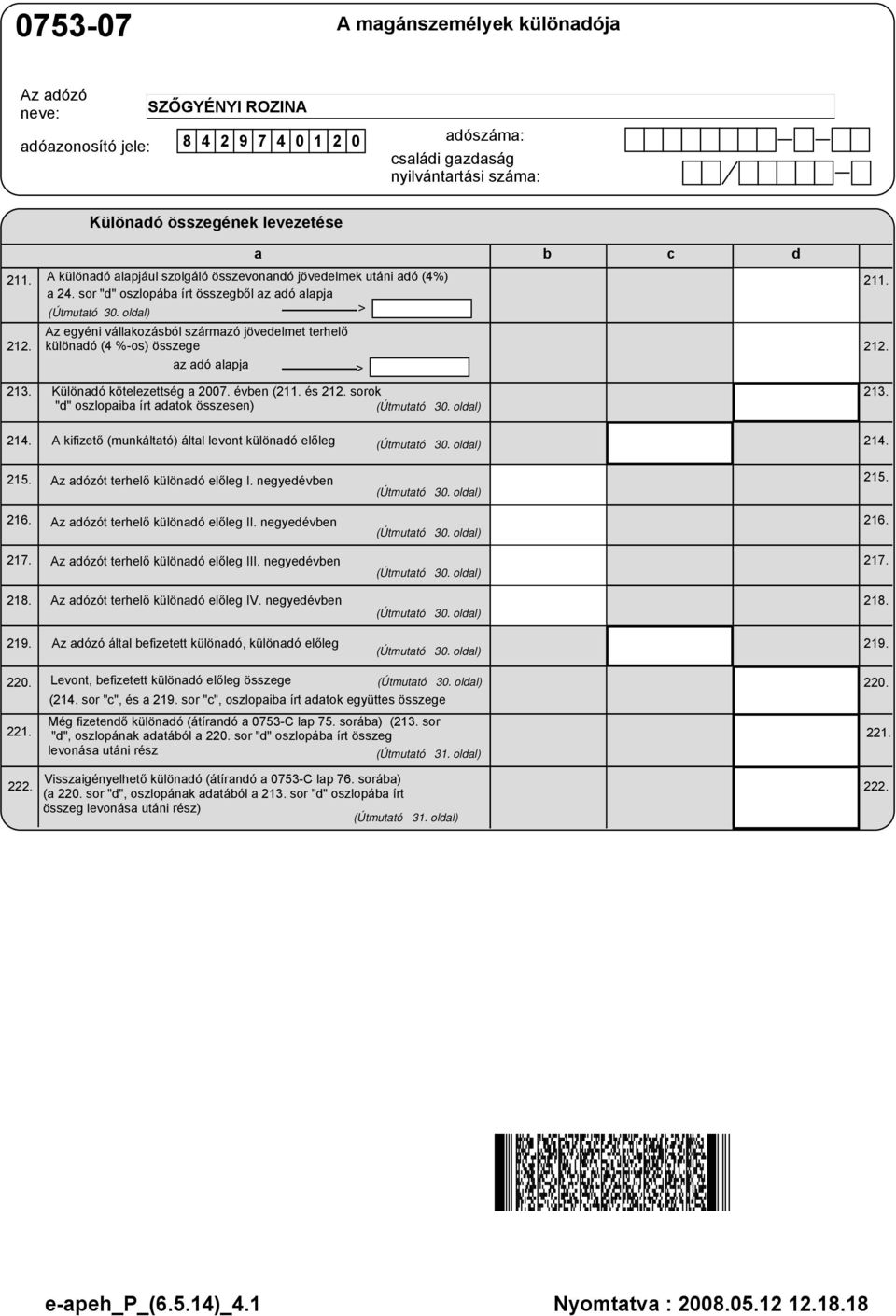 oldal) > a Az egyéni vállakozásból származó jövedelmet terhelő különadó (4 %-os) összege 212. az adó alapja > 213. Különadó kötelezettség a 2007. évben (211. és 212. sorok 213.