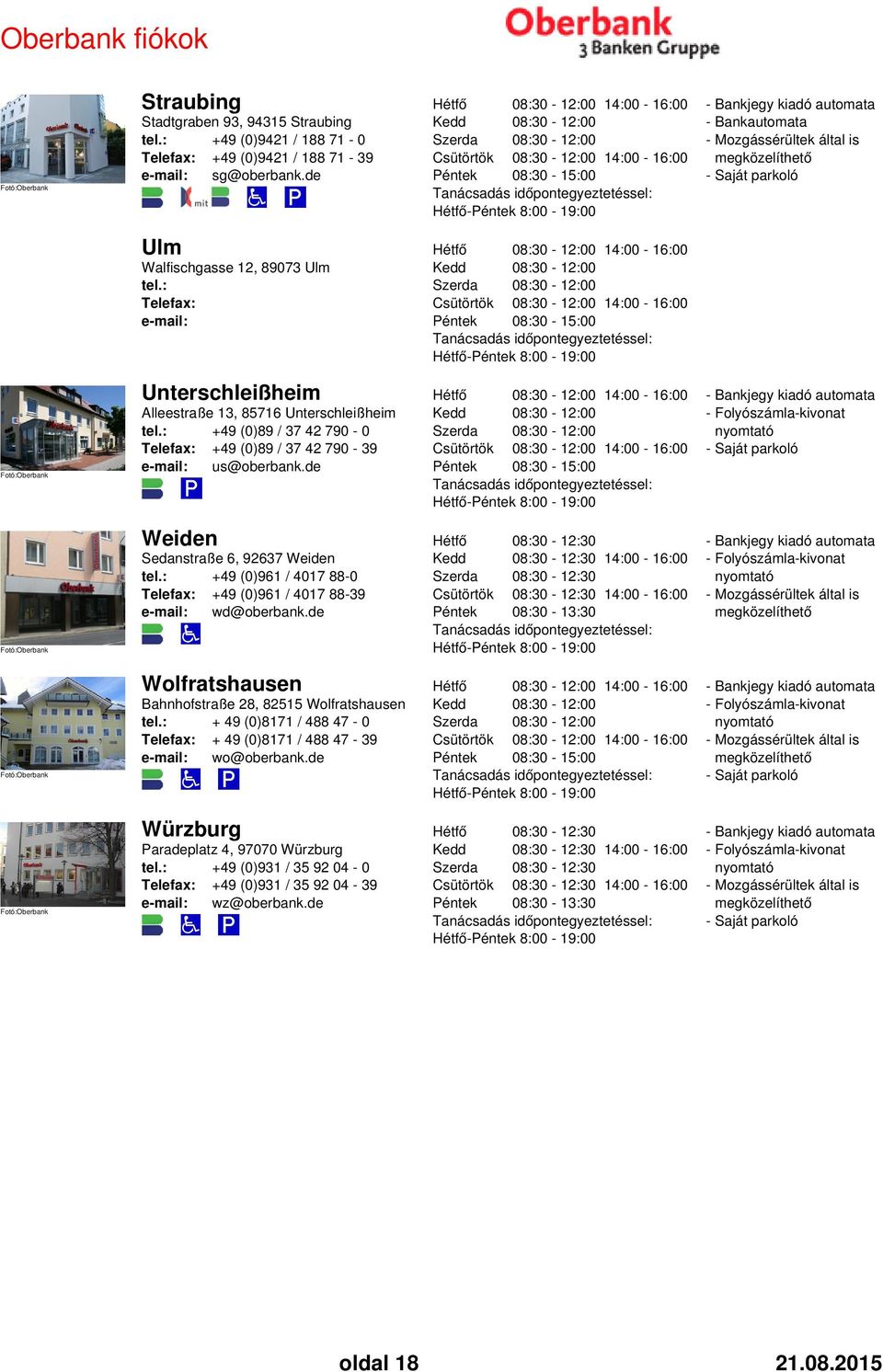 de - 8:00-19:00 Weiden Sedanstraße 6, 92637 Weiden tel.: +49 (0)961 / 4017 88-0 Telefax: +49 (0)961 / 4017 88-39 e-mail: wd@oberbank.