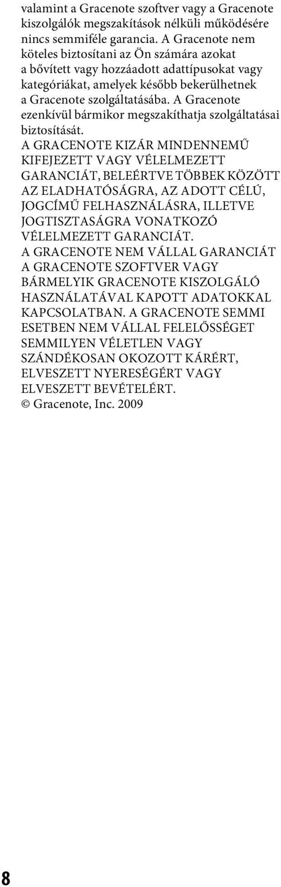 A Gracenote ezenkívül bármikor megszakíthatja szolgáltatásai biztosítását.