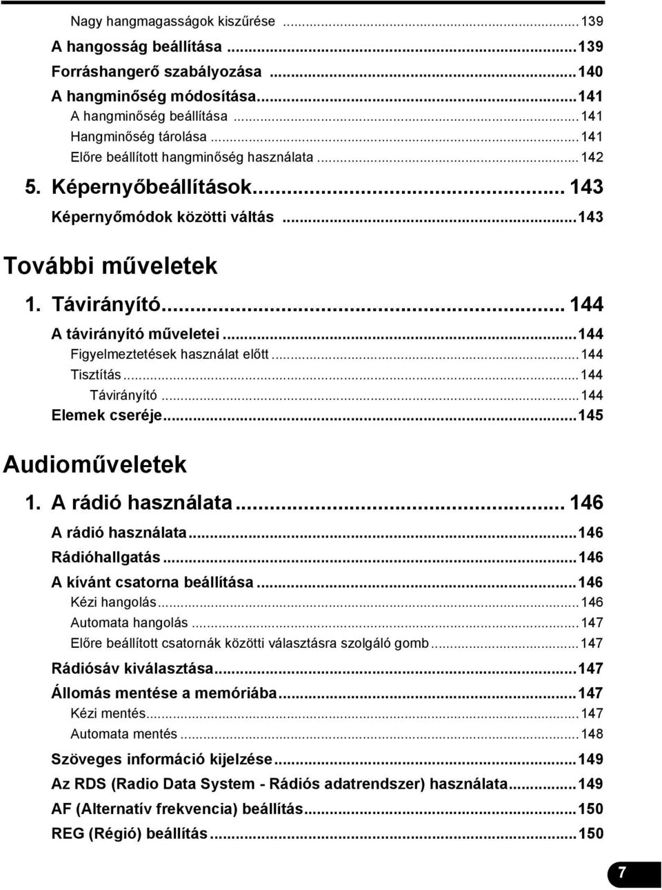 ..44 Figyelmeztetések használat előtt...44 Tisztítás...44 Távirányító...44 Elemek cseréje...45 Audioműveletek. A rádió használata... 46 A rádió használata...46 Rádióhallgatás.