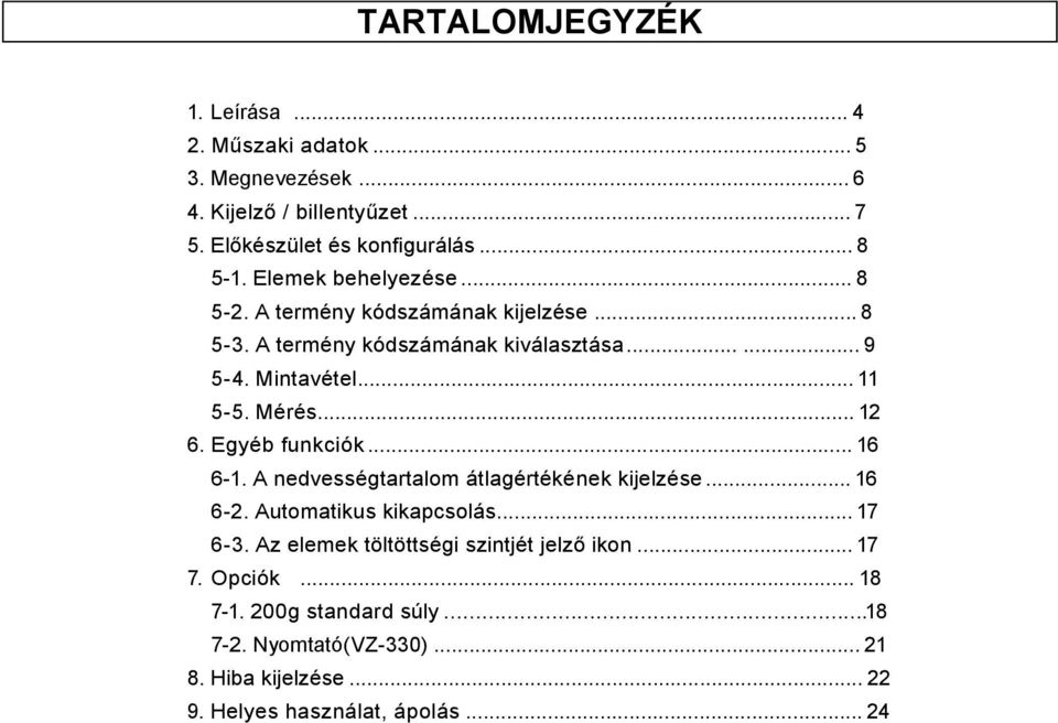 .. 12 6. Egyéb funkciók... 16 6-1. A nedvességtartalom átlagértékének kijelzése... 16 6-2. Automatikus kikapcsolás... 17 6-3.