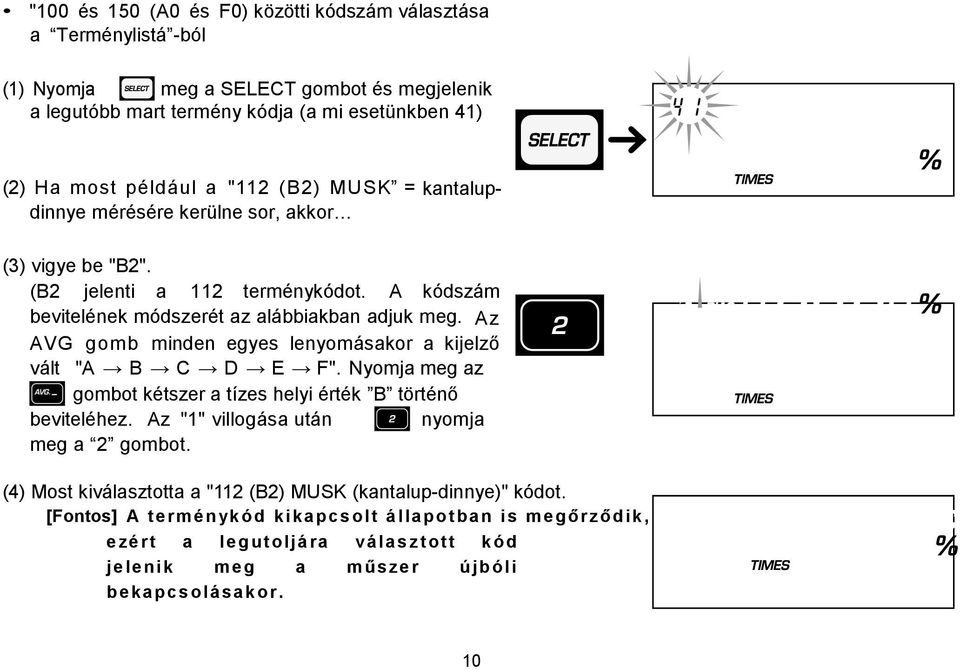 Az AVG gomb minden egyes lenyomásakor a kijelző vált "A B C D E F". Nyomja meg az gombot kétszer a tízes helyi érték B történő beviteléhez. Az "1" villogása után nyomja meg a 2 gombot.